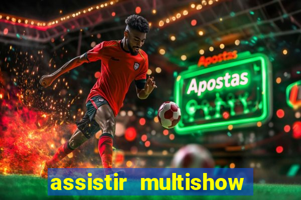 assistir multishow ao vivo gratis