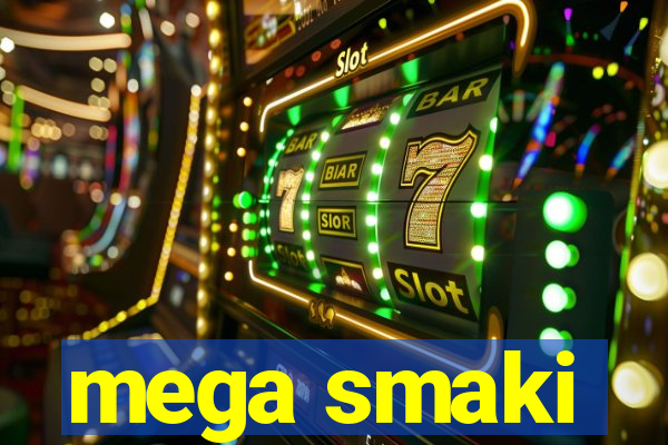 mega smaki