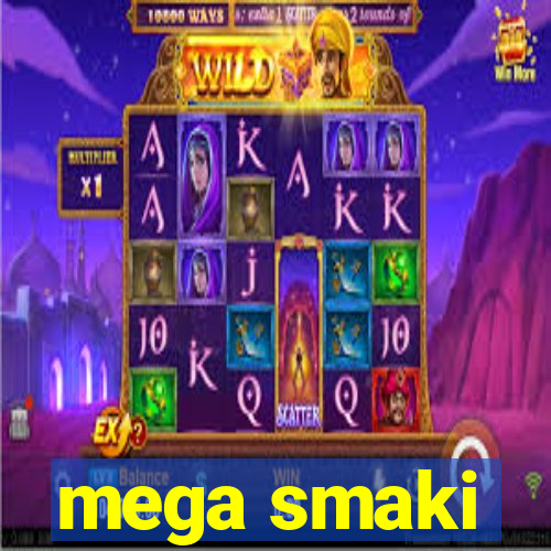 mega smaki