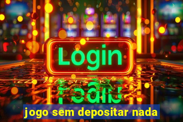 jogo sem depositar nada