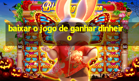 baixar o jogo de ganhar dinheiro