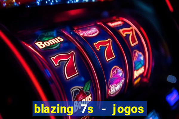 blazing 7s - jogos de cassino