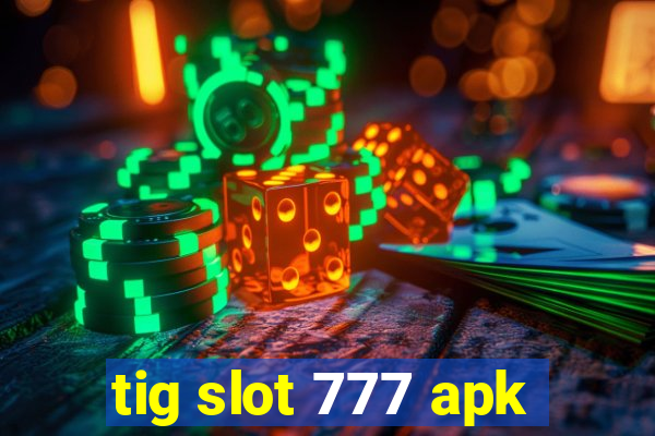 tig slot 777 apk