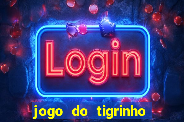 jogo do tigrinho que n?o precisa depositar