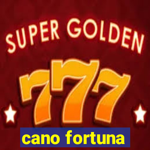 cano fortuna