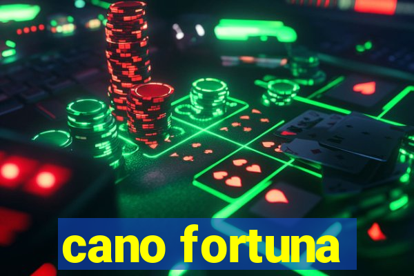 cano fortuna