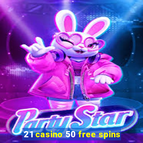 21 casino 50 free spins