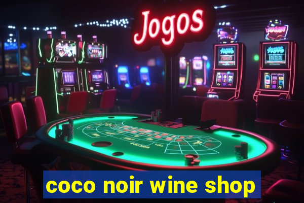 coco noir wine shop