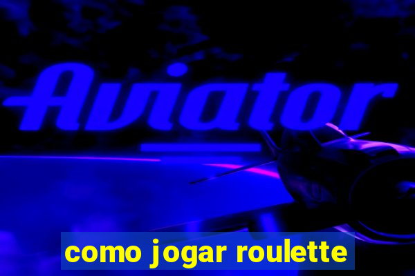 como jogar roulette