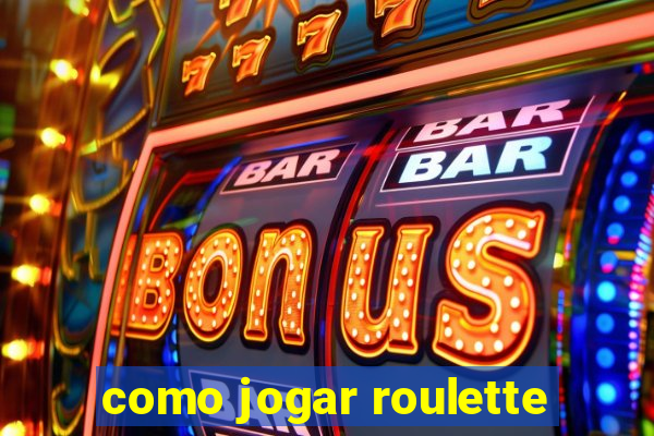 como jogar roulette