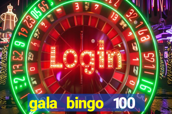 gala bingo 100 free spins