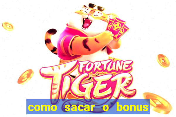 como sacar o bonus do tigrinho