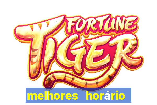 melhores horário do jogo do tigre