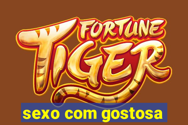 sexo com gostosa