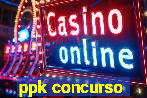 ppk concurso