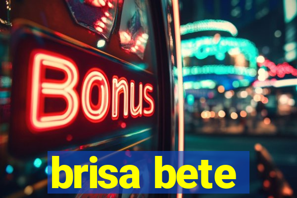 brisa bete