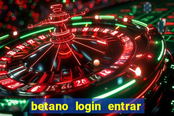 betano login entrar na minha conta