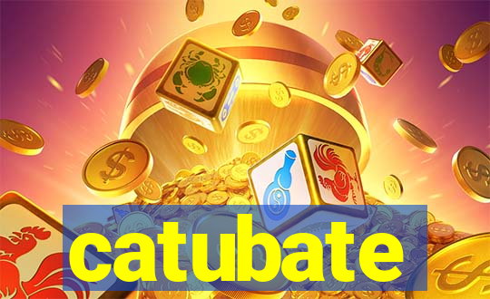 catubate