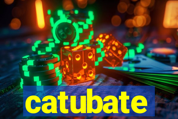 catubate