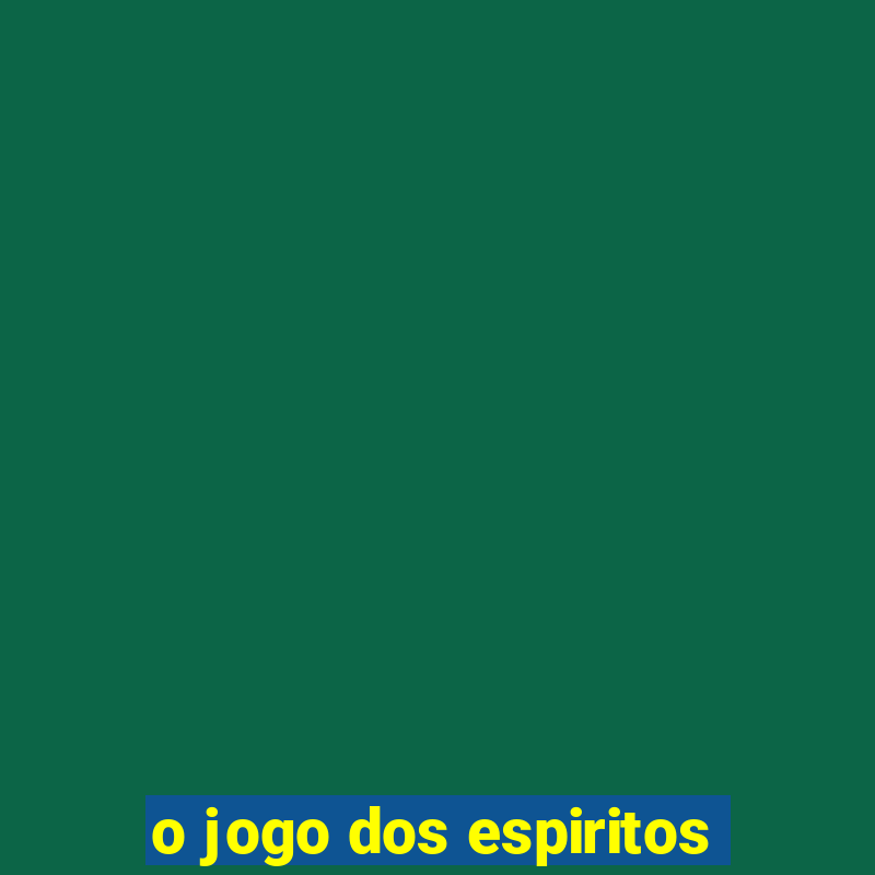 o jogo dos espiritos