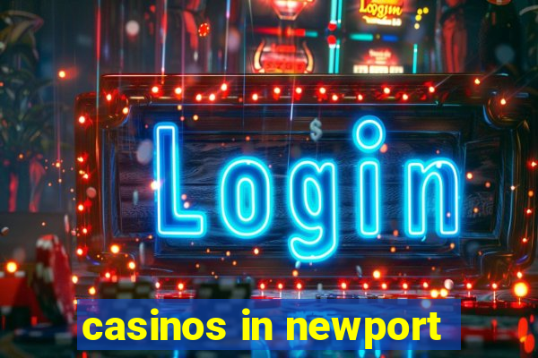 casinos in newport