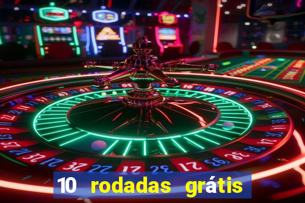 10 rodadas grátis sem depósito