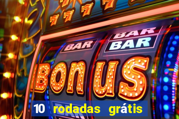 10 rodadas grátis sem depósito