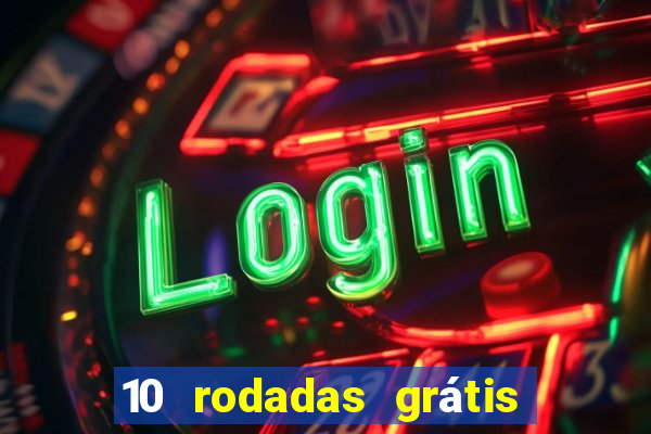 10 rodadas grátis sem depósito