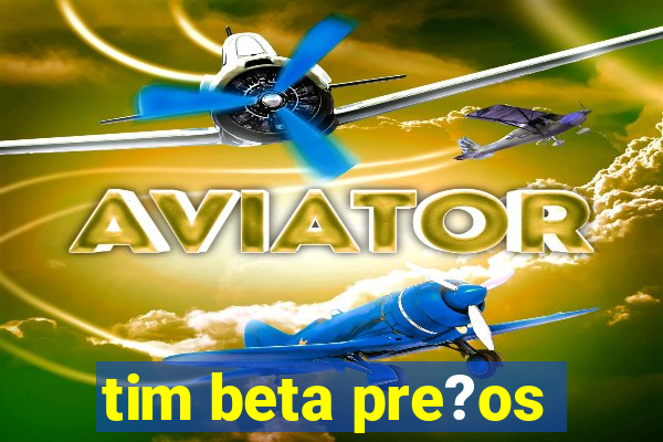 tim beta pre?os