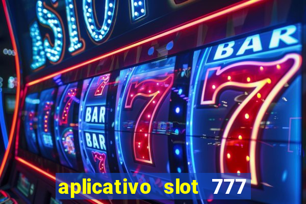 aplicativo slot 777 paga mesmo