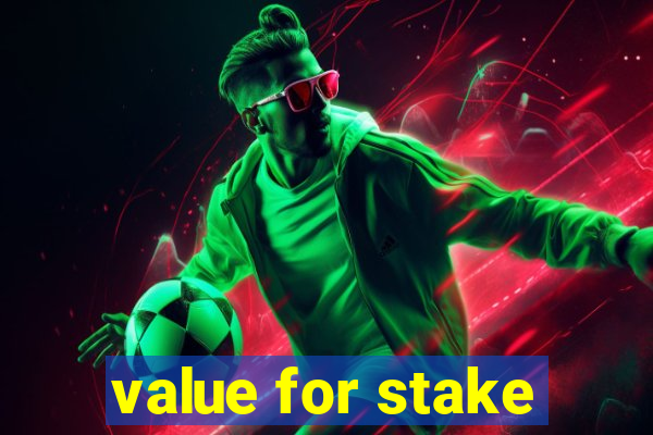 value for stake