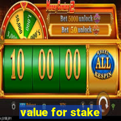 value for stake