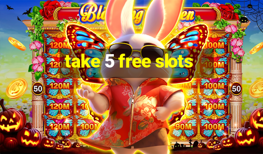 take 5 free slots