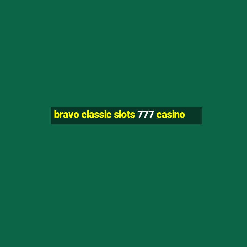 bravo classic slots 777 casino