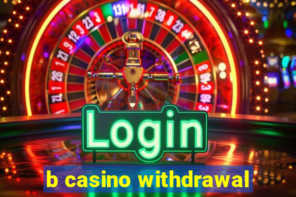 b casino withdrawal