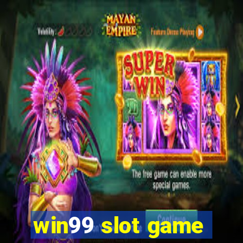 win99 slot game