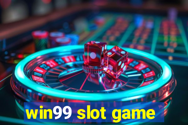 win99 slot game