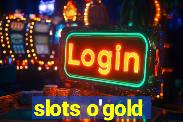 slots o'gold