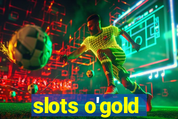 slots o'gold