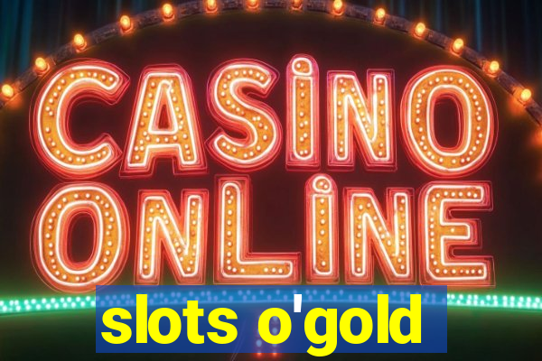 slots o'gold