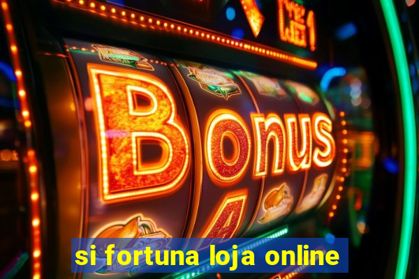 si fortuna loja online