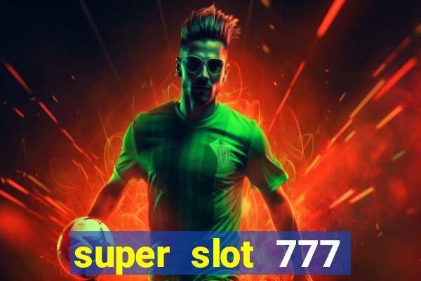 super slot 777 paga mesmo