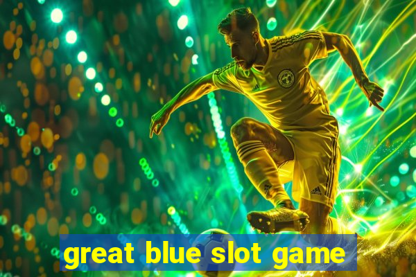 great blue slot game