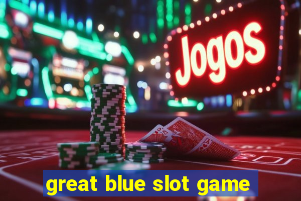 great blue slot game