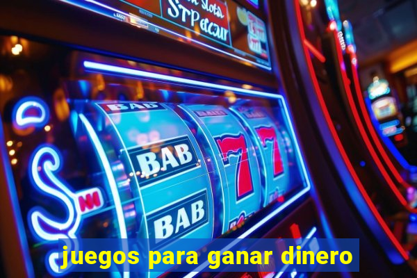 juegos para ganar dinero