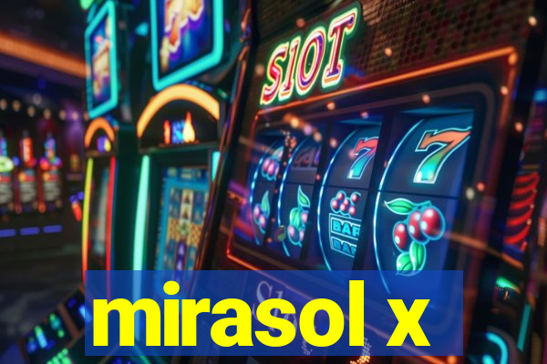 mirasol x