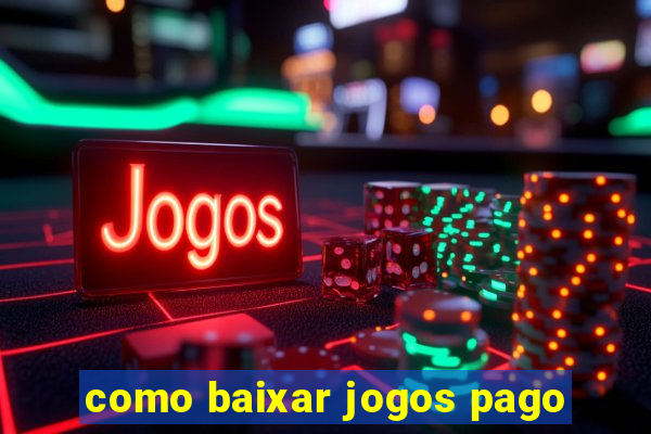 como baixar jogos pago