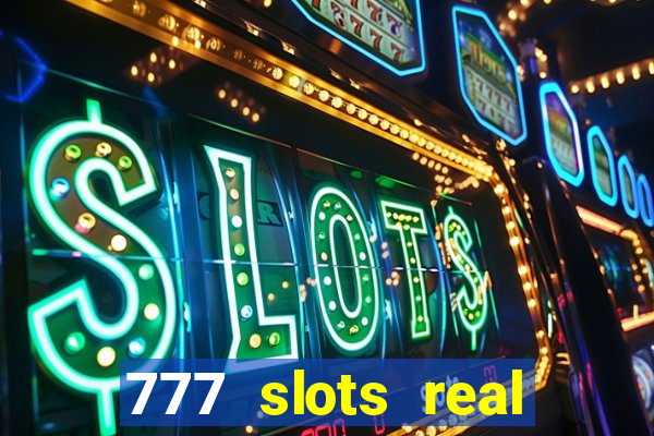 777 slots real casino real money