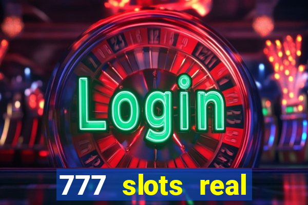 777 slots real casino real money