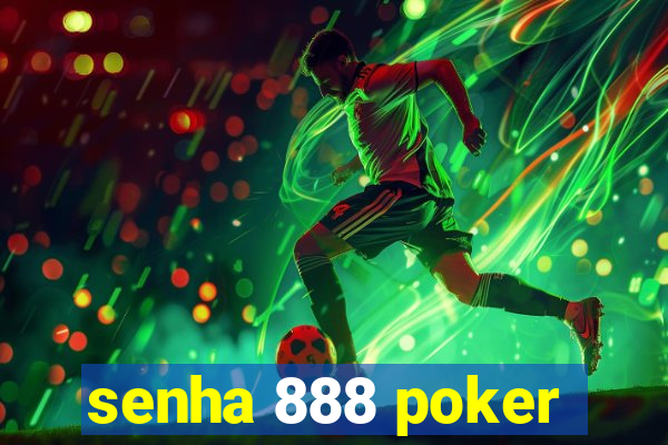 senha 888 poker